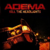 Adema - Kill The Headlights (2007)