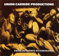 Union Carbide Productions - From Influence To Ignorance (1991)