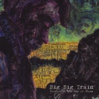 Big Big Train - Goodbye To The Age Of Steam [2011 Re-issued] (1994)