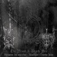 The Frost & Black Fire - Between Ice And Fire / Illucescit Mortis Jesu (Split) (2008)