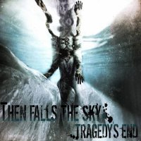 Then Falls The Sky - Tragedy\'s End (2016)