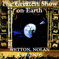 Wetton, Nolan & Friends - The Greatest Show On Earth (1998)