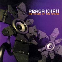 Praga Khan - The Power of the Flower (2003)