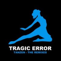 Tragic Error - Tanzen - The Remixes (2017)