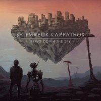 Shipwreck Karpathos - Bring Down The Sky (2CD) (2016)