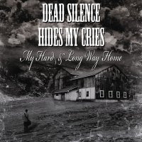 Dead Silence Hides My Cries - My Hard & Long Way Home (Single) (2012)