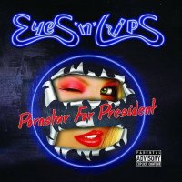 Eyes \'N\' Lips - Pornstar For President (2014)