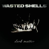 Wasted Shells - Dark Matter (2015)