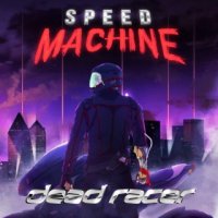 Speed Machine - Dead Racer (2017)