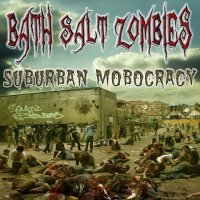 Bath Salt Zombies - Suburban Mobocracy (2015)