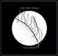 The Soft Hills - Chromatisms (2013)