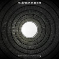 This Broken Machine - The Inhuman Use of Human Beings (2012)