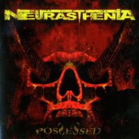 Neurasthenia - Possessed (2007)