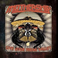 Mothership - Live Over Freak Valley (2016)