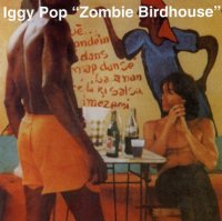 Iggy Pop - Zombie Birdhouse (1982)