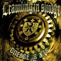 Crawling In Sludge - Grease Is Life (Reissued 2015) (2009)