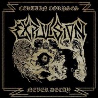 Expulsion - Certain Corpses Never Decay (2014)