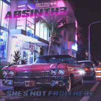 Absinth3 - She \\\'s Not From Here (2015)