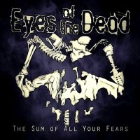 Eyes Of The Dead - The Sum Of All Your Fears (2014)