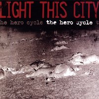 Light This City - The Hero Cycle (2003)