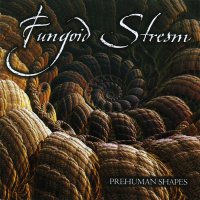 Fungoid Stream - Prehuman Shapes (2014)