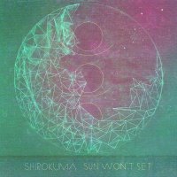 Shirokuma - Sun Won\'t Set (2014)