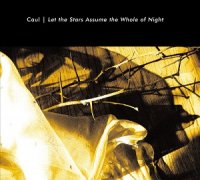 Caul - Let The Stars Assume The Whole Of Night (2012)