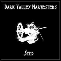 Dark Valley Harvesters - Seed (2013)