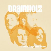 Brainholz - These Days Are Gone (2016)