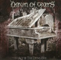 Dawn Of Tears - Act III: The Dying Eve (2013)