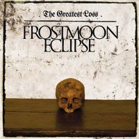 Frostmoon Eclipse - The Greatest Loss (2016)