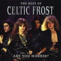 Celtic Frost - The Best Of Celtic Frost -  Are You Morbid? (2003)