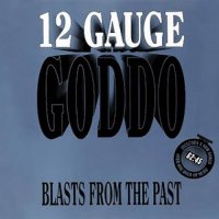 Goddo - Twelve Gauge Goddo: Blasts From The Past (1990)