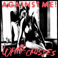 Against Me! - White Crosses [Limited Edition] (2010)