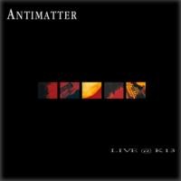 Antimatter - Live @ K13 (2003)