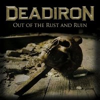 Deadiron - Out of the Rust and Ruin (2012)