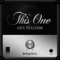 Driving Force - This One Goes To Eleven (2013)