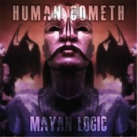 Human Cometh - Mayan Logic (2013)