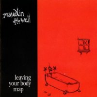 Maudlin of the Well - Leaving Your Body Map (2001)