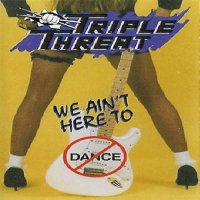 Triple Threat - We Ain\'t Here To Dance (1992)