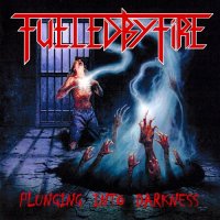 Fueled by Fire - Plunging into Darkness (2010)