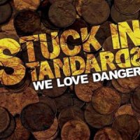 We Love Danger - Stuck In Standards (2011)