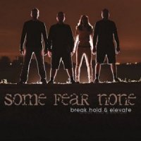 Some Fear None - Break Hold & Elevate (2013)