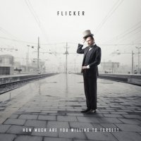 Flicker - How Much Are You Willing To Forget? (2013)