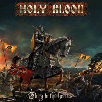 Holy Blood - Glory to the Heroes (2017)