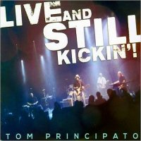 Tom Principato - Live And Still Kickin\'! (2015)