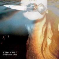 Azar Swan - And Blow Us A Kiss (2014)