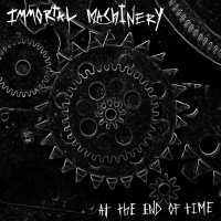 Immortal Machinery - At The End Of Time (2015)