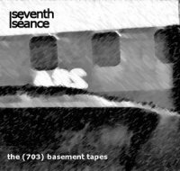 Seventh Seance - The (703) Basement Tapes (Reissue, Remastered) (2007)