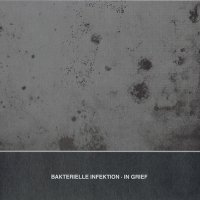 Bakterielle Infektion - In Grief (2011)